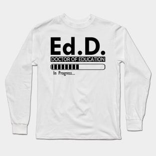 Ed.D. Doctor of Education in progress Long Sleeve T-Shirt